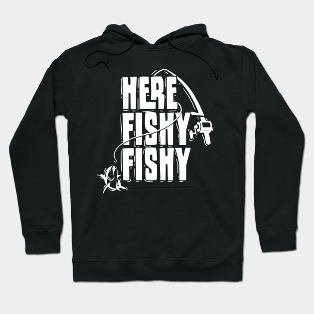 Here Fishy Fishy' Funny Fishing Hoodie by ourwackyhome